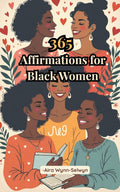 365 Affirmations for Black Women: A Year of Healing, Encouragement & Reflective Prompts for Self-Empowerment