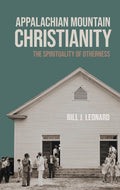 Appalachian Mountain Christianity: The Spirituality of Otherness (George H. Shriver Lecture Religion in American History)