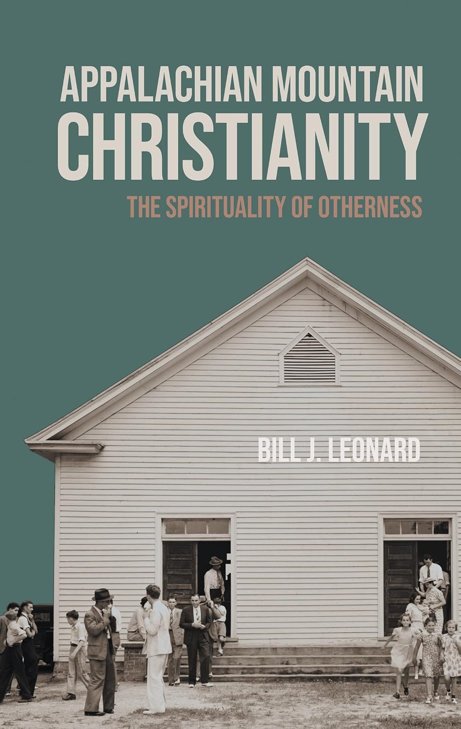 Appalachian Mountain Christianity: The Spirituality of Otherness (George H. Shriver Lecture Religion in American History)