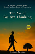 The Art of Positive Thinking: A Journey Through Mind, Science and the Power of Perspective