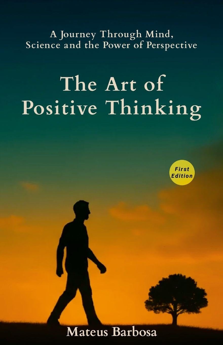 The Art of Positive Thinking: A Journey Through Mind, Science and the Power of Perspective